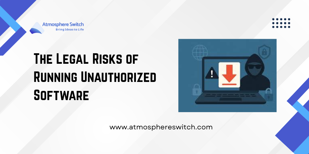 Legal Risks of Running Unauthorized Software