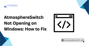 AtmosphereSwitch Not Opening on Windows How to Fix