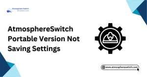 AtmosphereSwitch Portable Version Not Saving Settings