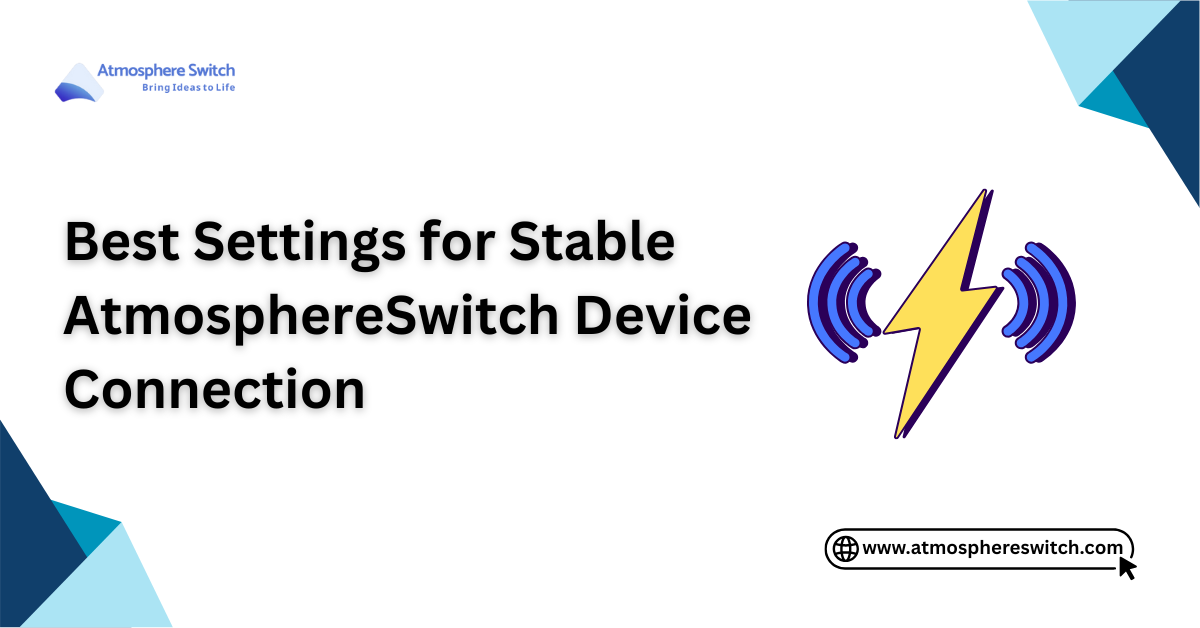 Best Settings for Stable AtmosphereSwitch Device Connection