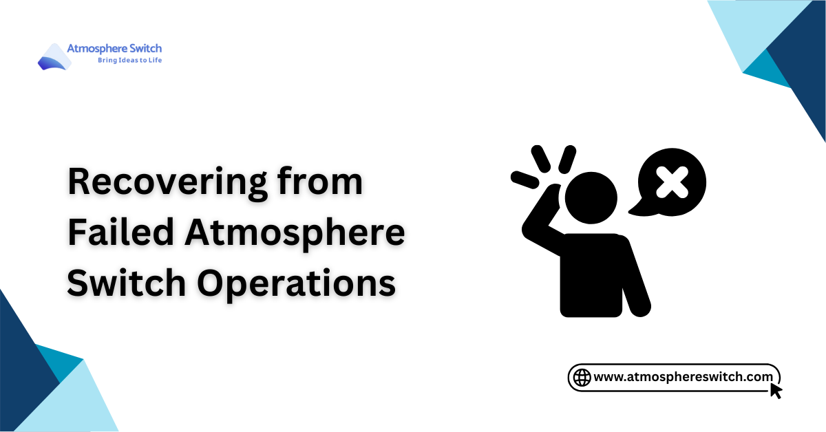 Recovering from Failed Atmosphere Switch Operations