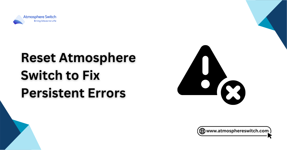 Reset Atmosphere Switch to Fix Persistent Errors