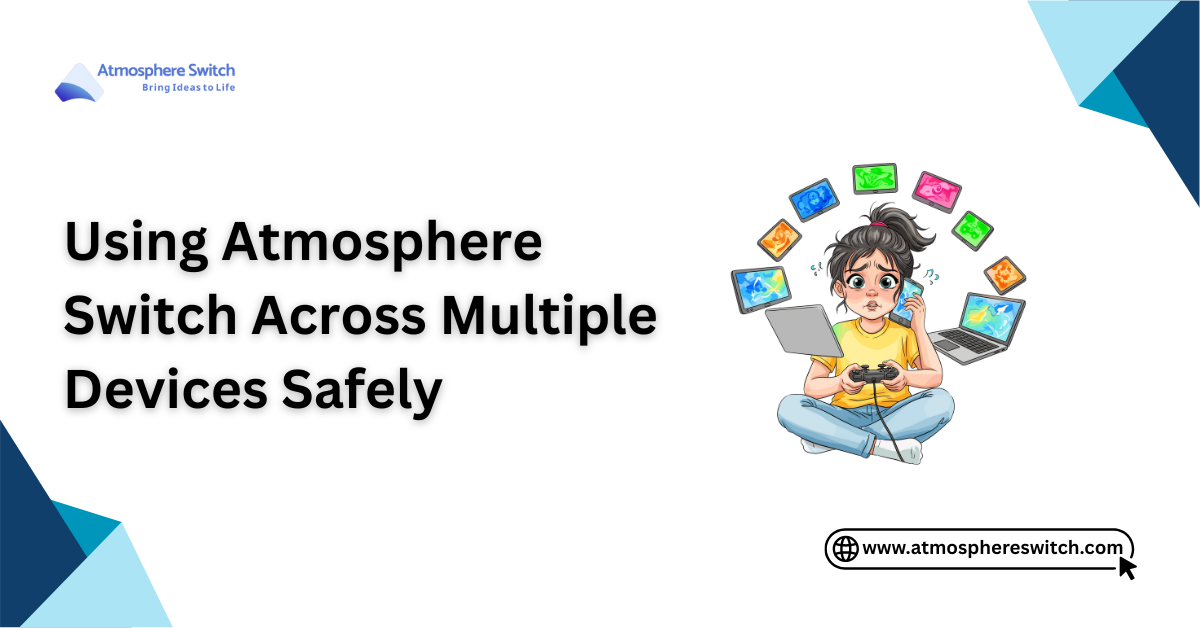 Using Atmosphere Switch Across Multiple Devices Safely